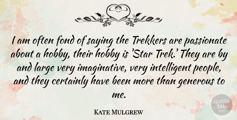 Kate Mulgrew Quote About Stars, Intelligent, People: I Am Often Fond Of...
