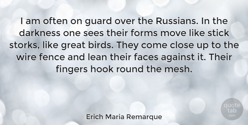 Erich Maria Remarque Quote About Moving, Bird, Darkness: I Am Often On Guard...