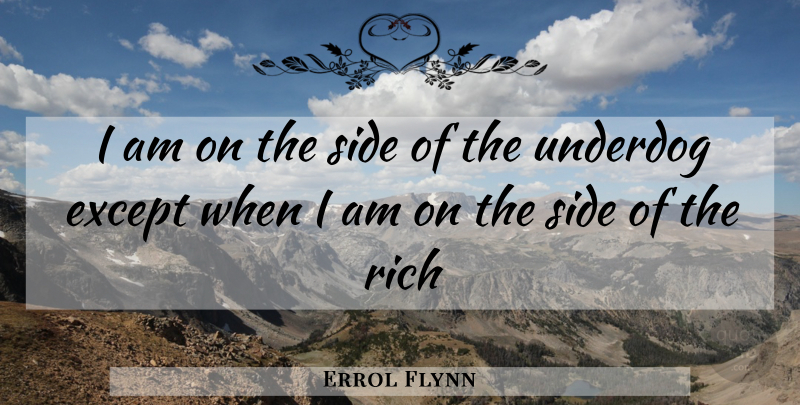 Errol Flynn Quote About Wisdom, Australia, Underdog: I Am On The Side...