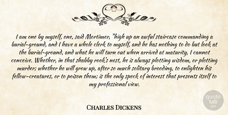 Charles Dickens Quote About Arrived, Awful, Cannot, Clerk, Commanding: I Am One By Myself...