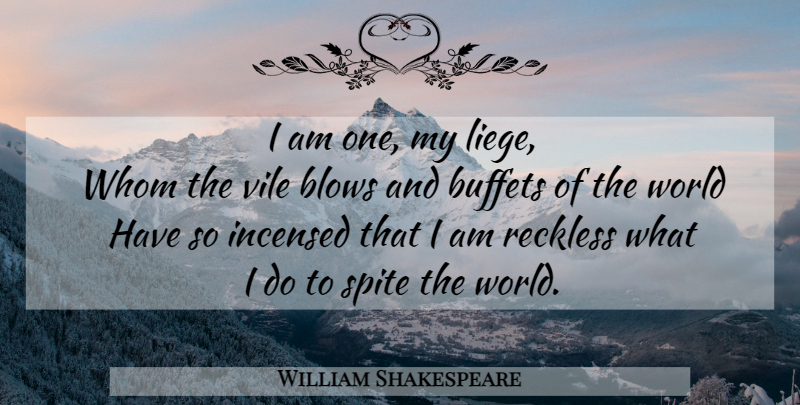 William Shakespeare Quote About Blow, World, Buffets: I Am One My Liege...