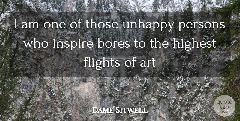 Dame Sitwell Quote About Art, Bores, Flights, Highest, Inspire: I Am One Of Those...