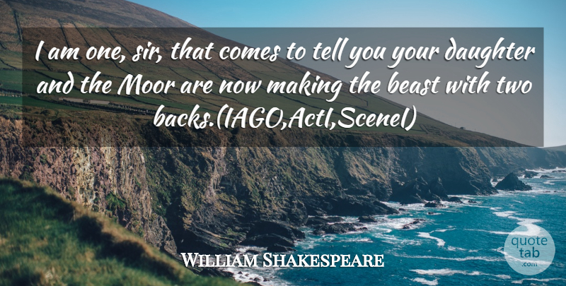 William Shakespeare Quote About Daughter, Two, Beast: I Am One Sir That...