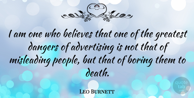 Leo Burnett Quote About Believe, People, Advertising Business: I Am One Who Believes...