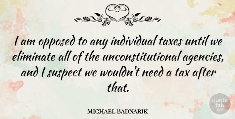 Michael Badnarik Quote About Agency, Needs, Individual: I Am Opposed To Any...