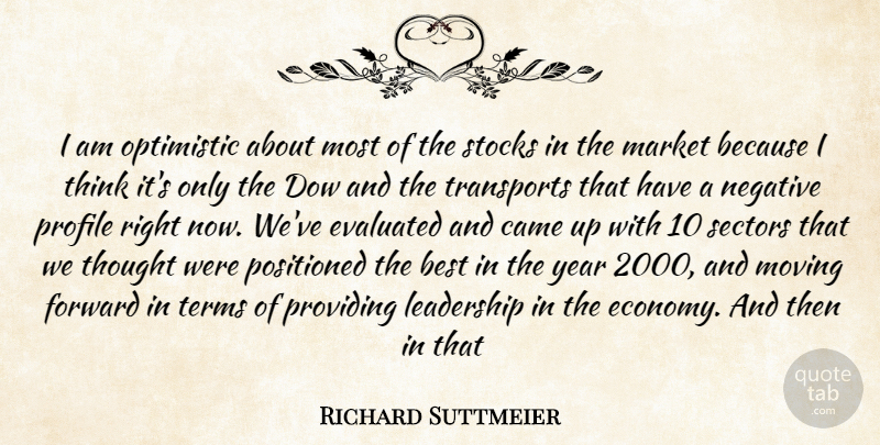 Richard Suttmeier Quote About Best, Came, Forward, Leadership, Market: I Am Optimistic About Most...