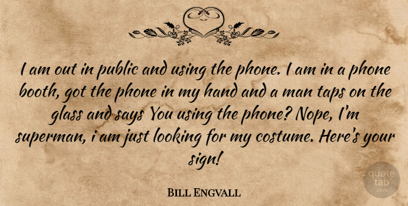 Bill Engvall Quote About Men, Hands, Glasses: I Am Out In Public...
