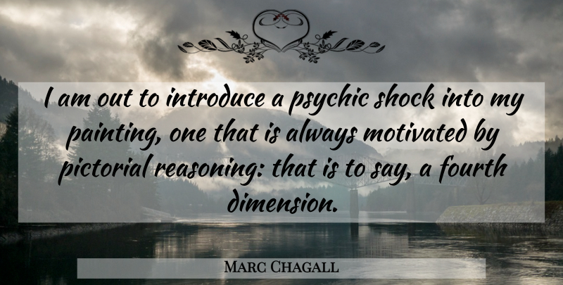 Marc Chagall Quote About Psychics, Dimensions, Painting: I Am Out To Introduce...