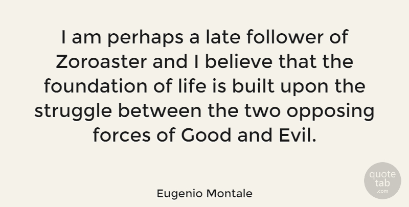 Eugenio Montale Quote About Believe, Struggle, Two: I Am Perhaps A Late...