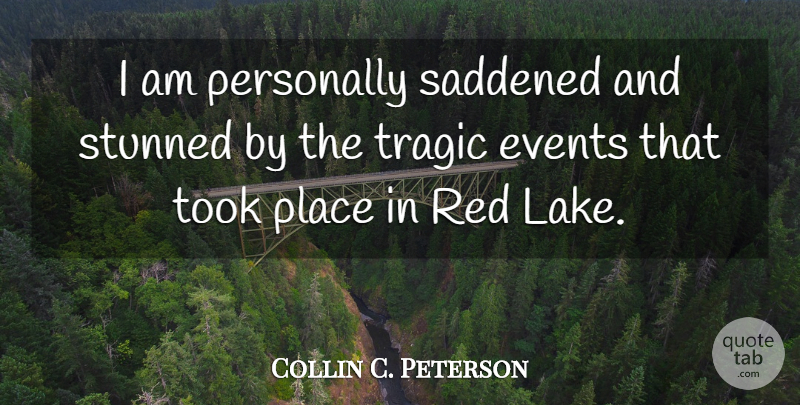 Collin C. Peterson Quote About Personally, Stunned, Took, Tragic: I Am Personally Saddened And...