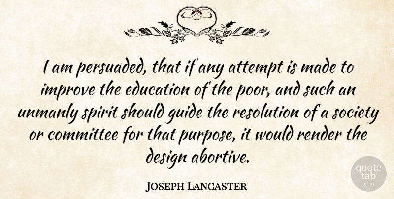 Joseph Lancaster Quote About Design, Purpose, Spirit: I Am Persuaded That If...