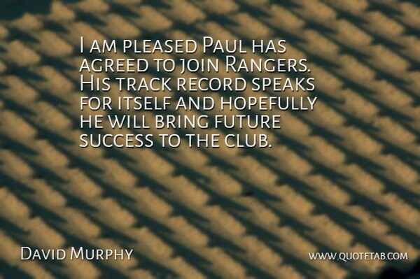 David Murphy Quote About Agreed, Bring, Future, Hopefully, Itself: I Am Pleased Paul Has...