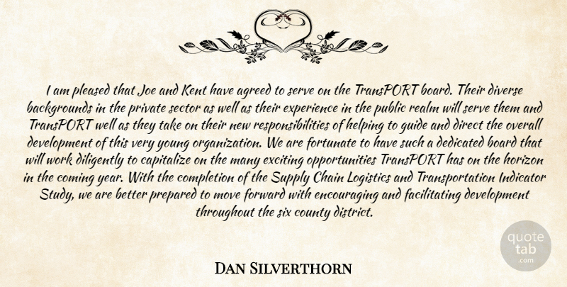 Dan Silverthorn Quote About Agreed, Board, Capitalize, Chain, Coming: I Am Pleased That Joe...