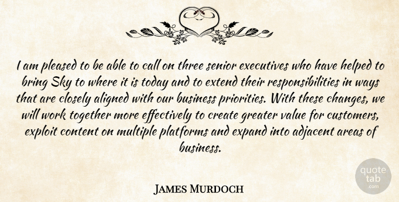 James Murdoch Quote About Aligned, Areas, Bring, Business, Call: I Am Pleased To Be...