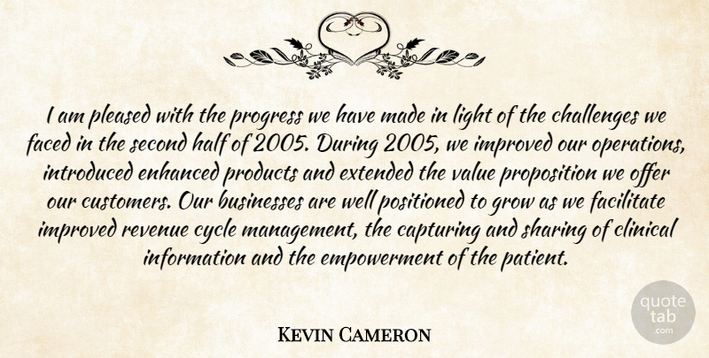 Kevin Cameron Quote About Businesses, Capturing, Challenges, Clinical, Cycle: I Am Pleased With The...