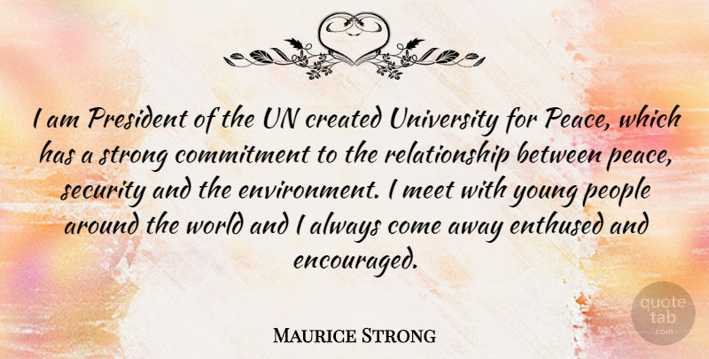 Maurice Strong Quote About Strong, Commitment, People: I Am President Of The...