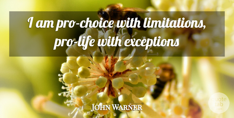 John Warner Quote About Exceptions: I Am Pro Choice With...