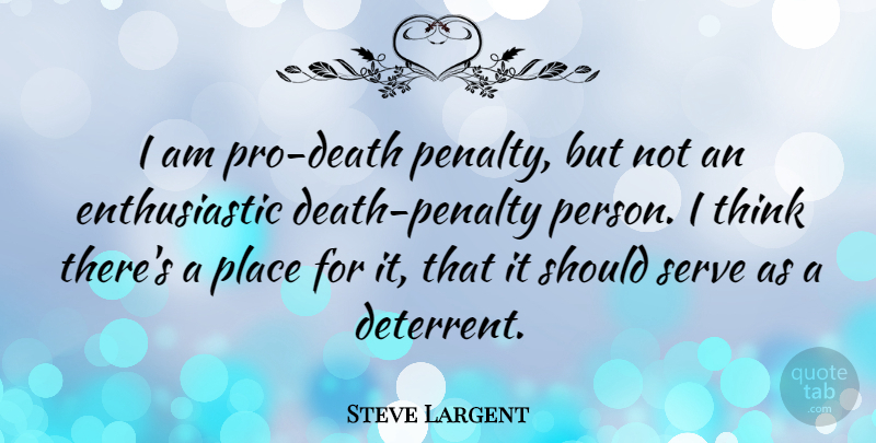 Steve Largent Quote About undefined: I Am Pro Death Penalty...