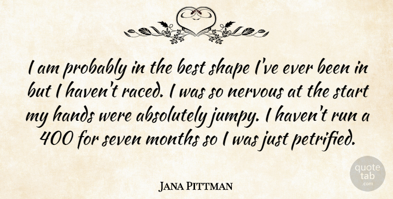 Jana Pittman Quote About Absolutely, Best, Hands, Months, Nervous: I Am Probably In The...