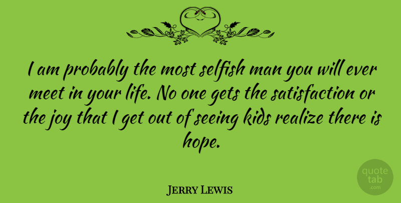 Jerry Lewis Quote About Hope, Selfish, Kids: I Am Probably The Most...