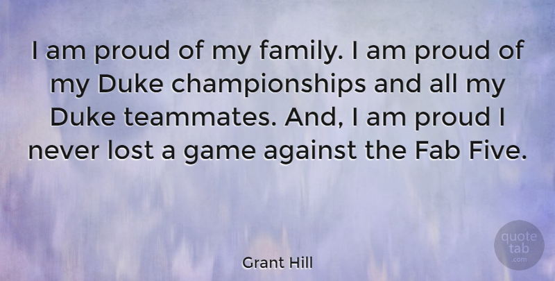 Grant Hill Quote About Games, Teammate, Proud: I Am Proud Of My...