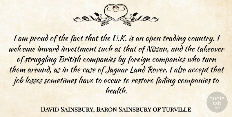David Sainsbury, Baron Sainsbury of Turville Quote About Accept, British, Case, Companies, Fact: I Am Proud Of The...