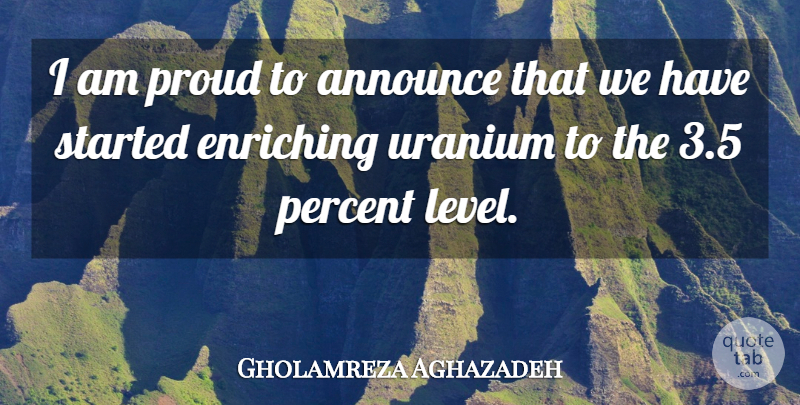 Gholamreza Aghazadeh Quote About Announce, Enriching, Percent, Proud, Uranium: I Am Proud To Announce...