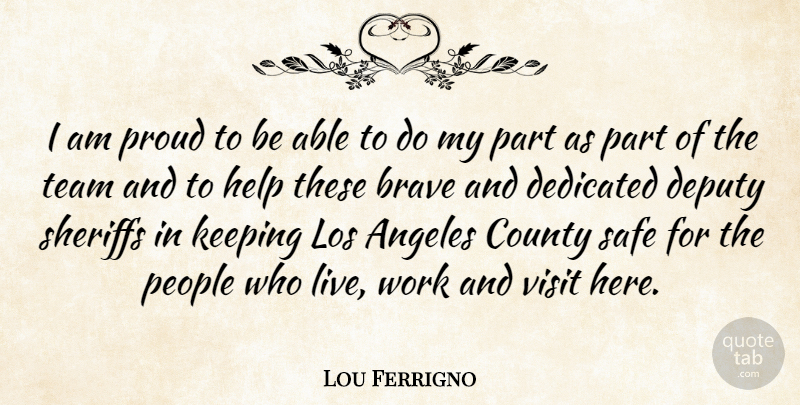 Lou Ferrigno Quote About Angeles, Brave, County, Dedicated, Deputy: I Am Proud To Be...