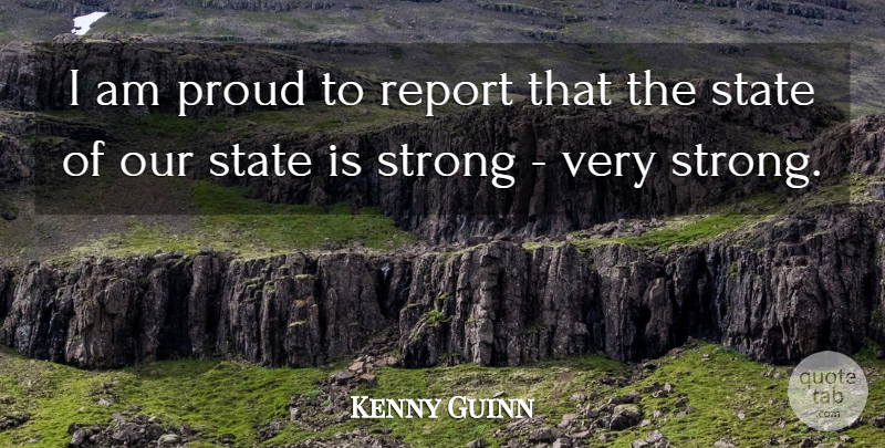 Kenny Guinn Quote About Proud, Report, State, Strong: I Am Proud To Report...