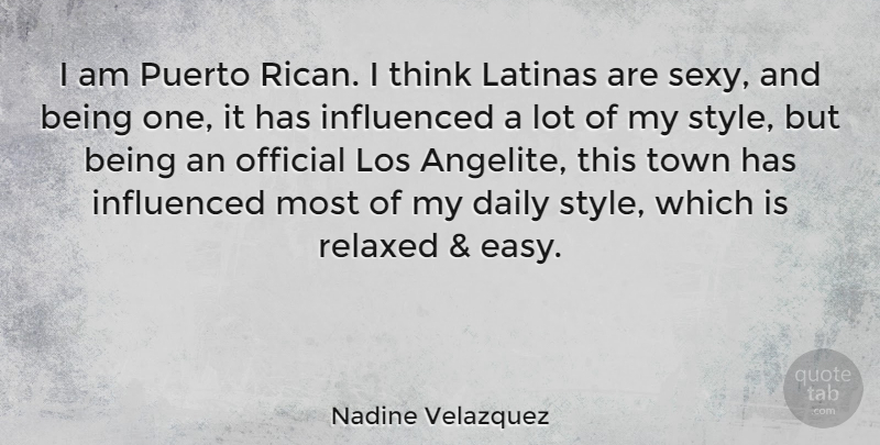 Nadine Velazquez Quote About Sexy, Thinking, Style: I Am Puerto Rican I...
