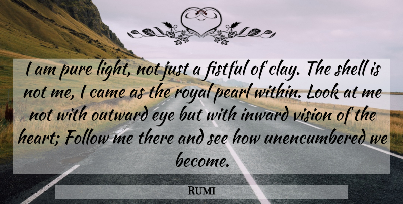Rumi Quote About Heart, Eye, Healing: I Am Pure Light Not...