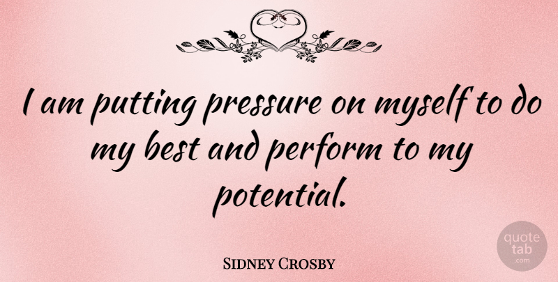 Sidney Crosby Quote About Pressure: I Am Putting Pressure On...
