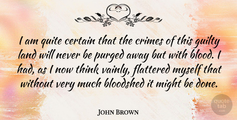 John Brown Quote About War, Thinking, Blood: I Am Quite Certain That...