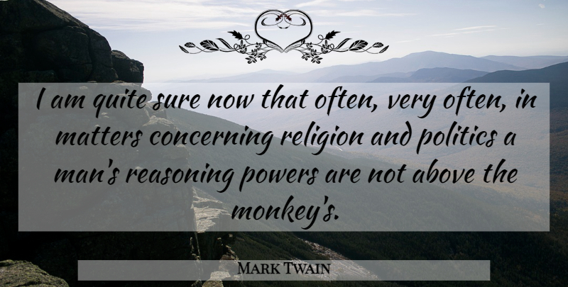 Mark Twain Quote About Men, Religion, Monkeys: I Am Quite Sure Now...