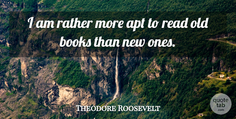 Theodore Roosevelt Quote About War, Book, Old Books: I Am Rather More Apt...