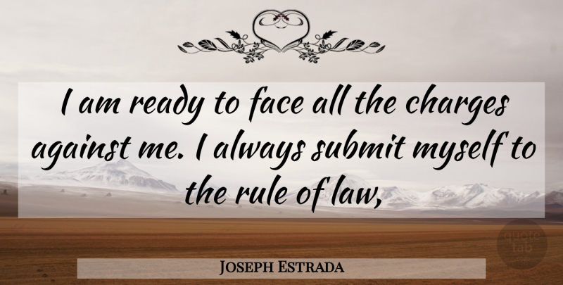 Joseph Estrada Quote About Against, Charges, Face, Law, Ready: I Am Ready To Face...