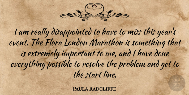 Paula Radcliffe Quote About Extremely, London, Marathon, Miss, Possible: I Am Really Disappointed To...