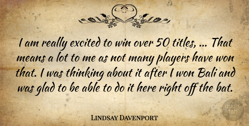 Lindsay Davenport Quote About Bali, Excited, Glad, Means, Players: I Am Really Excited To...