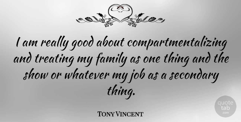 Tony Vincent Quote About Jobs, My Family, Shows: I Am Really Good About...