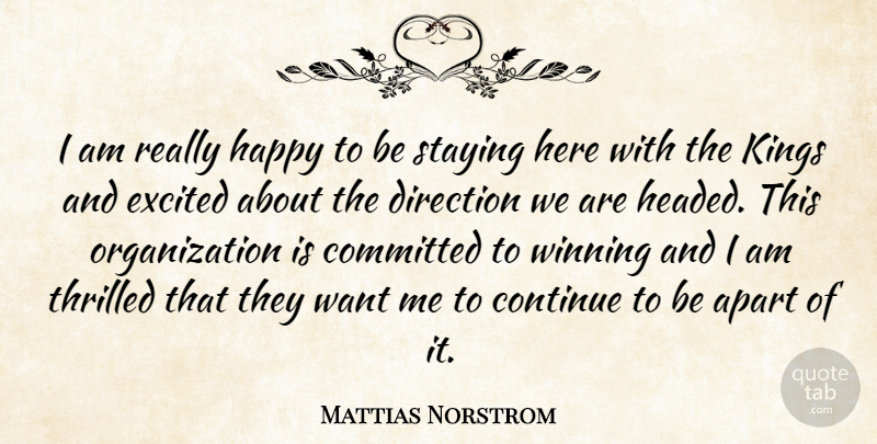 Mattias Norstrom Quote About Apart, Committed, Continue, Direction, Excited: I Am Really Happy To...
