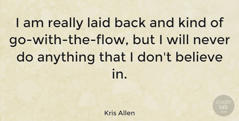 Kris Allen Quote About Believe, Flow, Laid Back: I Am Really Laid Back...