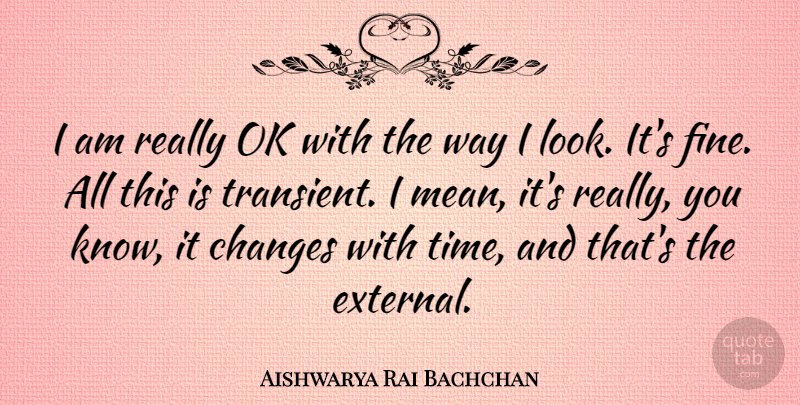 Aishwarya Rai Bachchan Quote About Ok, Time: I Am Really Ok With...