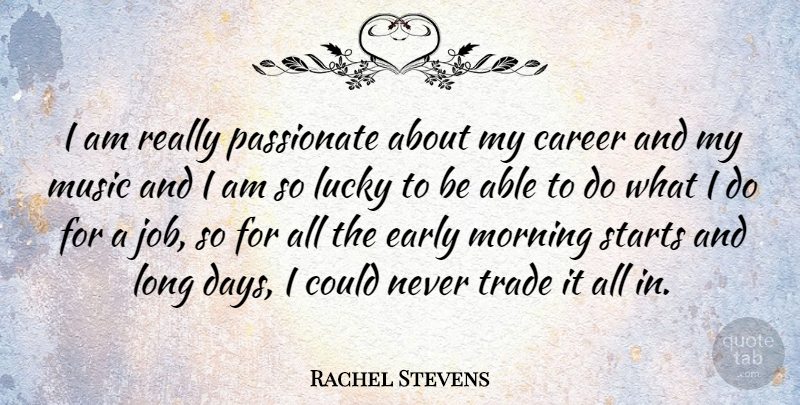 Rachel Stevens Quote About Morning, Jobs, Careers: I Am Really Passionate About...