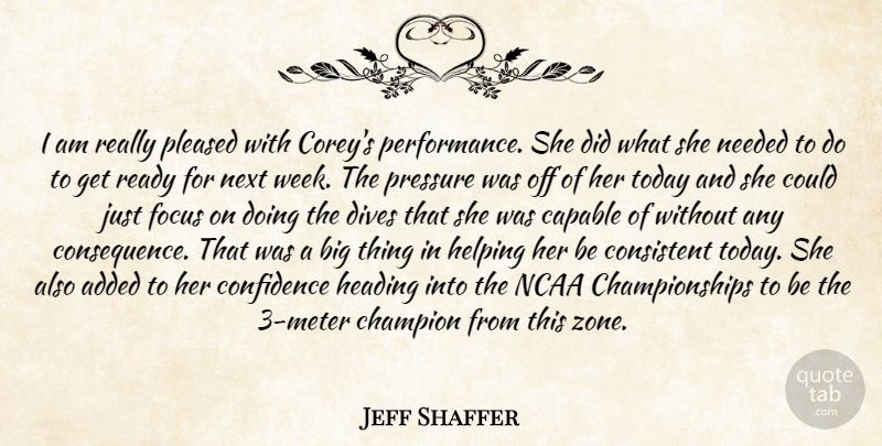 Jeff Shaffer Quote About Added, Capable, Champion, Confidence, Consistent: I Am Really Pleased With...