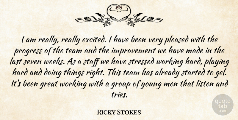 Ricky Stokes Quote About Great, Group, Hard, Improvement, Last: I Am Really Really Excited...