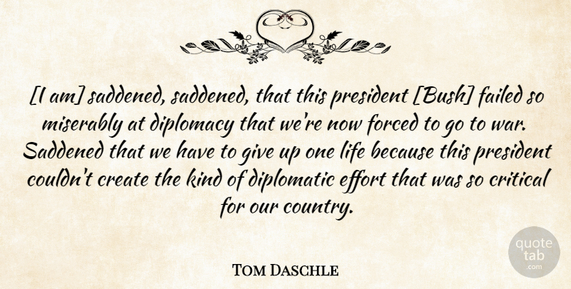 Tom Daschle Quote About Country, Giving Up, War: I Am Saddened Saddened That...