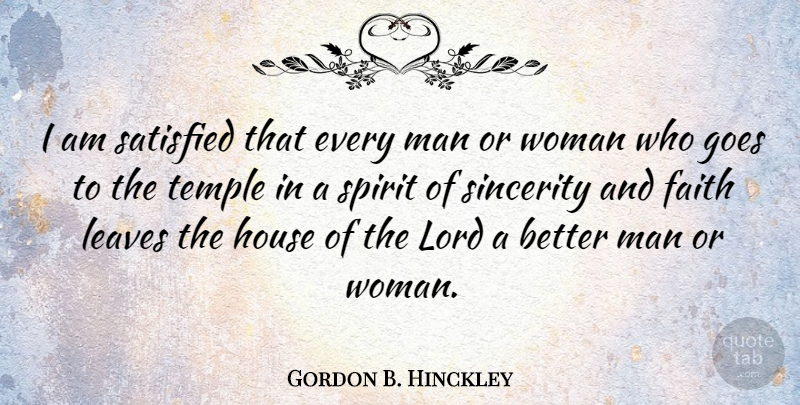 Gordon B. Hinckley Quote About Men, House, Temples: I Am Satisfied That Every...
