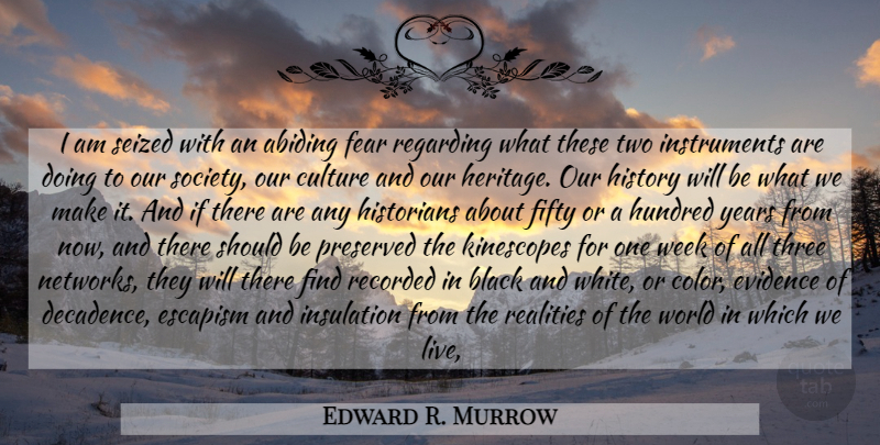 Edward R. Murrow Quote About Black And White, Reality, Color: I Am Seized With An...