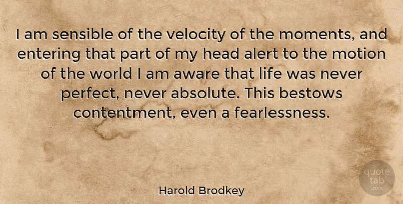 Harold Brodkey Quote About Perfect, Contentment, Entering: I Am Sensible Of The...