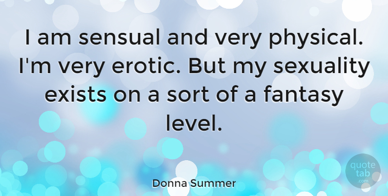 Donna Summer Quote About Erotic, Sensual, Levels: I Am Sensual And Very...